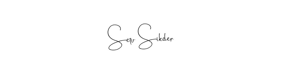 Design your own signature with our free online signature maker. With this signature software, you can create a handwritten (Andilay-7BmLP) signature for name Setu Sikder. Setu Sikder signature style 4 images and pictures png