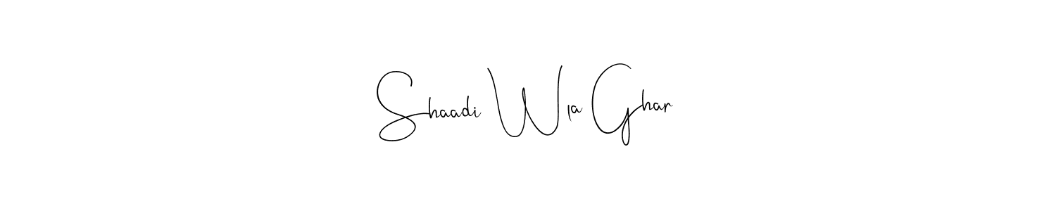 You should practise on your own different ways (Andilay-7BmLP) to write your name (Shaadi Wla Ghar) in signature. don't let someone else do it for you. Shaadi Wla Ghar signature style 4 images and pictures png