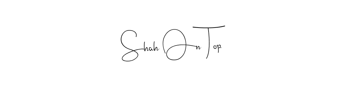 Make a beautiful signature design for name Shah On Top. With this signature (Andilay-7BmLP) style, you can create a handwritten signature for free. Shah On Top signature style 4 images and pictures png