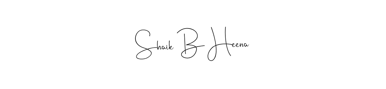 Create a beautiful signature design for name Shaik B Heena. With this signature (Andilay-7BmLP) fonts, you can make a handwritten signature for free. Shaik B Heena signature style 4 images and pictures png