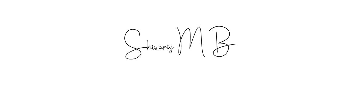 Also we have Shivaraj M B name is the best signature style. Create professional handwritten signature collection using Andilay-7BmLP autograph style. Shivaraj M B signature style 4 images and pictures png