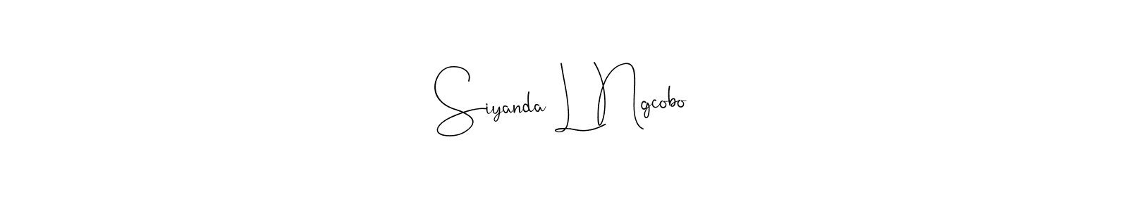 How to make Siyanda L Ngcobo signature? Andilay-7BmLP is a professional autograph style. Create handwritten signature for Siyanda L Ngcobo name. Siyanda L Ngcobo signature style 4 images and pictures png