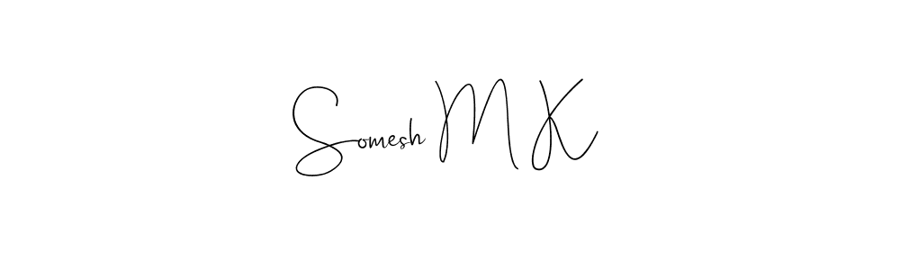 Create a beautiful signature design for name Somesh M K. With this signature (Andilay-7BmLP) fonts, you can make a handwritten signature for free. Somesh M K signature style 4 images and pictures png