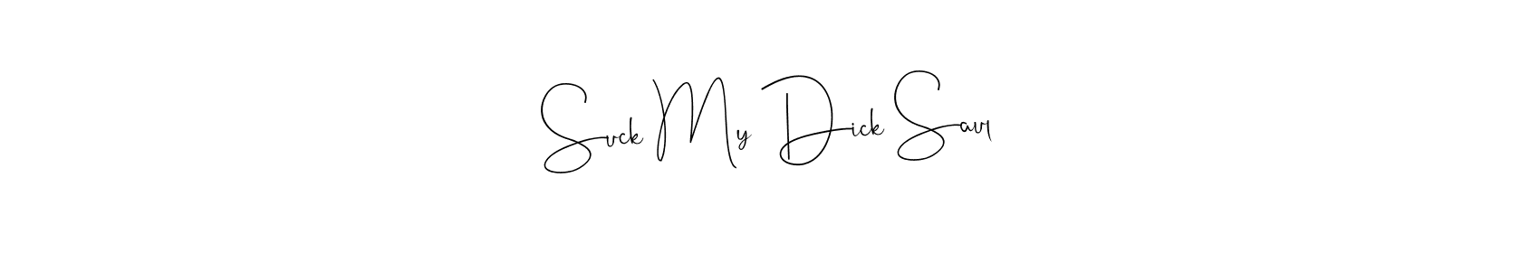 Suck My Dick Saul stylish signature style. Best Handwritten Sign (Andilay-7BmLP) for my name. Handwritten Signature Collection Ideas for my name Suck My Dick Saul. Suck My Dick Saul signature style 4 images and pictures png