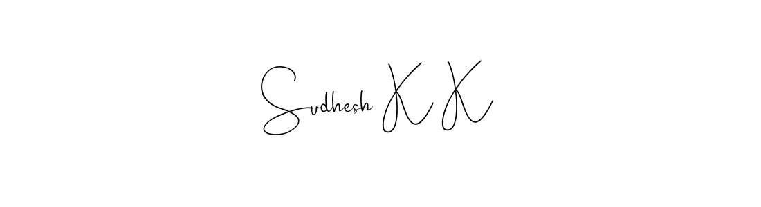 Create a beautiful signature design for name Sudhesh K K. With this signature (Andilay-7BmLP) fonts, you can make a handwritten signature for free. Sudhesh K K signature style 4 images and pictures png
