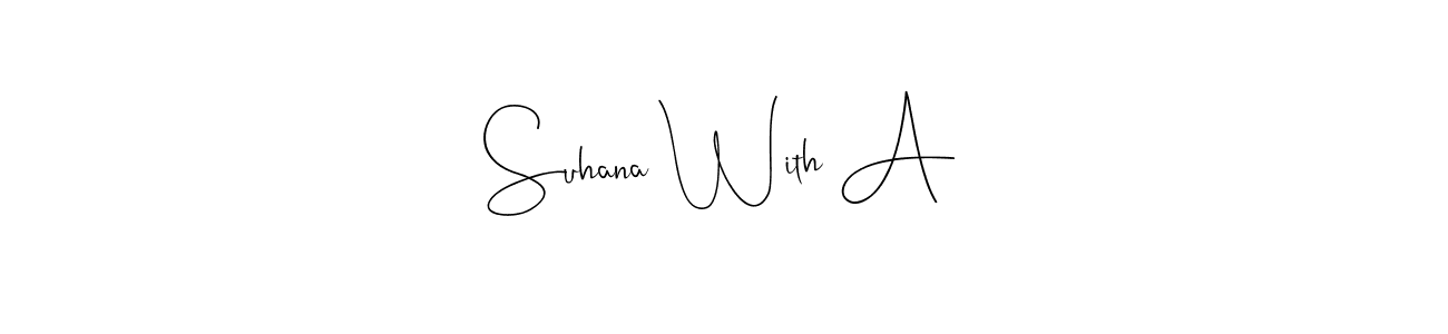 This is the best signature style for the Suhana With A name. Also you like these signature font (Andilay-7BmLP). Mix name signature. Suhana With A signature style 4 images and pictures png