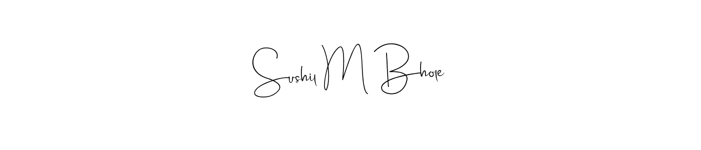 Design your own signature with our free online signature maker. With this signature software, you can create a handwritten (Andilay-7BmLP) signature for name Sushil M Bhole. Sushil M Bhole signature style 4 images and pictures png