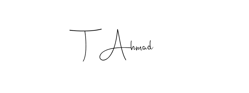 Make a beautiful signature design for name T  Ahmad. With this signature (Andilay-7BmLP) style, you can create a handwritten signature for free. T  Ahmad signature style 4 images and pictures png