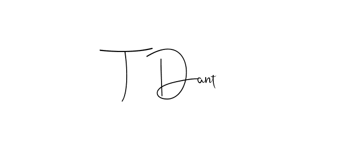 T  Dant stylish signature style. Best Handwritten Sign (Andilay-7BmLP) for my name. Handwritten Signature Collection Ideas for my name T  Dant. T  Dant signature style 4 images and pictures png