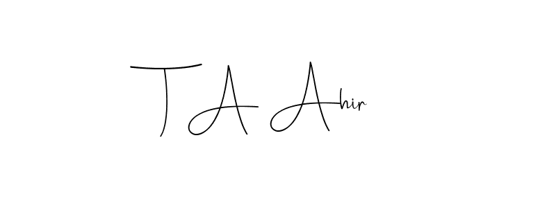 Create a beautiful signature design for name T A Ahir. With this signature (Andilay-7BmLP) fonts, you can make a handwritten signature for free. T A Ahir signature style 4 images and pictures png