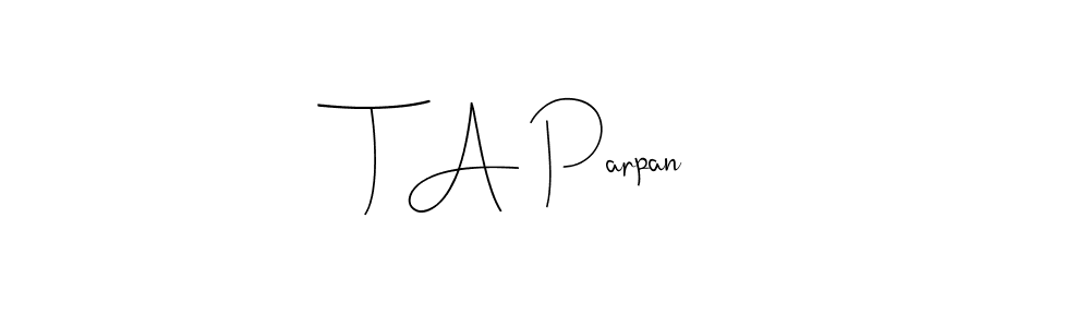 Make a beautiful signature design for name T A Parpan. With this signature (Andilay-7BmLP) style, you can create a handwritten signature for free. T A Parpan signature style 4 images and pictures png