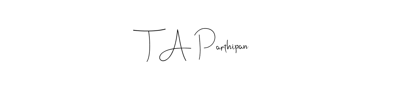 Use a signature maker to create a handwritten signature online. With this signature software, you can design (Andilay-7BmLP) your own signature for name T A Parthipan. T A Parthipan signature style 4 images and pictures png