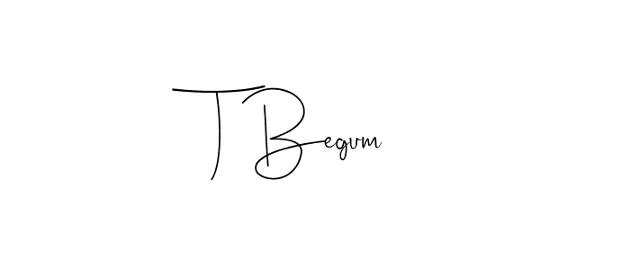 Also we have T Begum name is the best signature style. Create professional handwritten signature collection using Andilay-7BmLP autograph style. T Begum signature style 4 images and pictures png