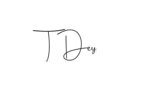 if you are searching for the best signature style for your name T Dey. so please give up your signature search. here we have designed multiple signature styles  using Andilay-7BmLP. T Dey signature style 4 images and pictures png