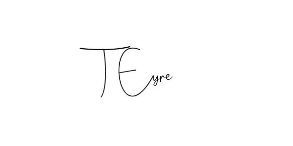 You should practise on your own different ways (Andilay-7BmLP) to write your name (T Eyre) in signature. don't let someone else do it for you. T Eyre signature style 4 images and pictures png