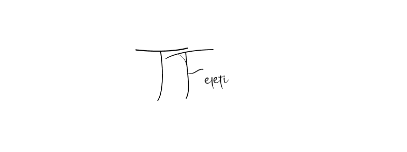 Make a beautiful signature design for name T Feleti. Use this online signature maker to create a handwritten signature for free. T Feleti signature style 4 images and pictures png