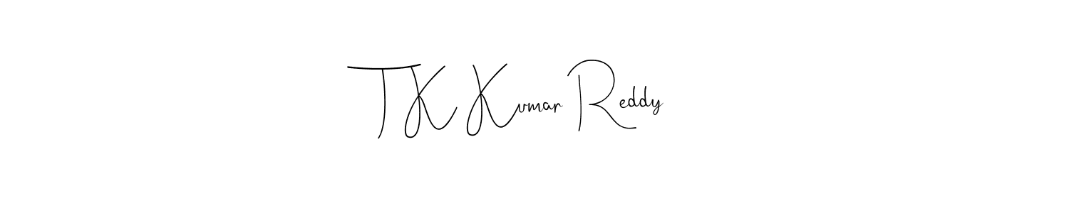 Make a short T K Kumar Reddy signature style. Manage your documents anywhere anytime using Andilay-7BmLP. Create and add eSignatures, submit forms, share and send files easily. T K Kumar Reddy signature style 4 images and pictures png