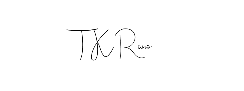 Also we have T K Rana name is the best signature style. Create professional handwritten signature collection using Andilay-7BmLP autograph style. T K Rana signature style 4 images and pictures png