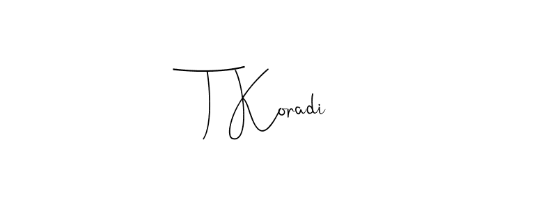 Make a beautiful signature design for name T Koradi. With this signature (Andilay-7BmLP) style, you can create a handwritten signature for free. T Koradi signature style 4 images and pictures png