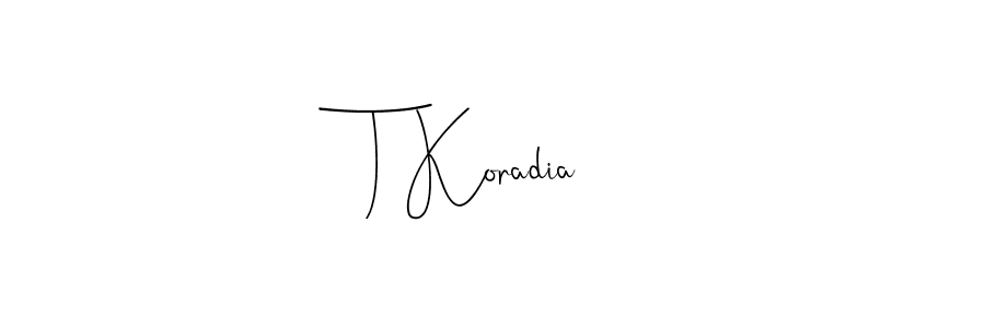 T Koradia stylish signature style. Best Handwritten Sign (Andilay-7BmLP) for my name. Handwritten Signature Collection Ideas for my name T Koradia. T Koradia signature style 4 images and pictures png