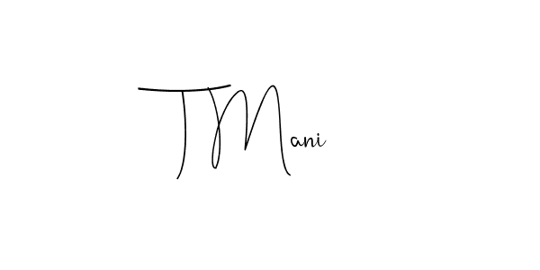 How to make T Mani signature? Andilay-7BmLP is a professional autograph style. Create handwritten signature for T Mani name. T Mani signature style 4 images and pictures png