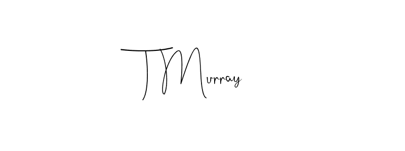 You should practise on your own different ways (Andilay-7BmLP) to write your name (T Murray) in signature. don't let someone else do it for you. T Murray signature style 4 images and pictures png