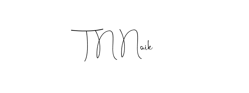 It looks lik you need a new signature style for name T N Naik. Design unique handwritten (Andilay-7BmLP) signature with our free signature maker in just a few clicks. T N Naik signature style 4 images and pictures png