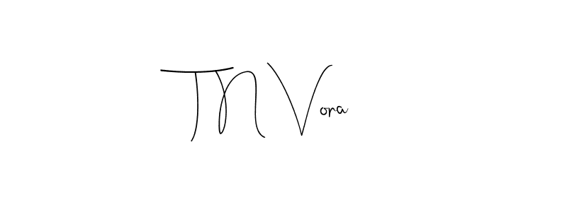 T N Vora stylish signature style. Best Handwritten Sign (Andilay-7BmLP) for my name. Handwritten Signature Collection Ideas for my name T N Vora. T N Vora signature style 4 images and pictures png