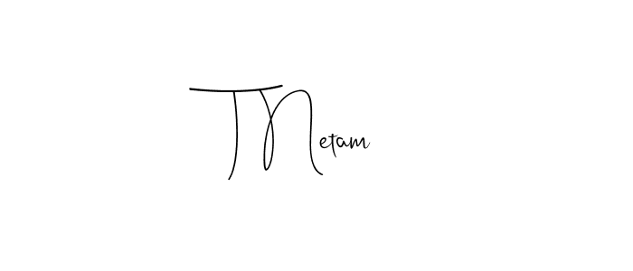 Create a beautiful signature design for name T Netam. With this signature (Andilay-7BmLP) fonts, you can make a handwritten signature for free. T Netam signature style 4 images and pictures png