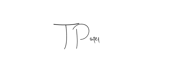 T Patel stylish signature style. Best Handwritten Sign (Andilay-7BmLP) for my name. Handwritten Signature Collection Ideas for my name T Patel. T Patel signature style 4 images and pictures png