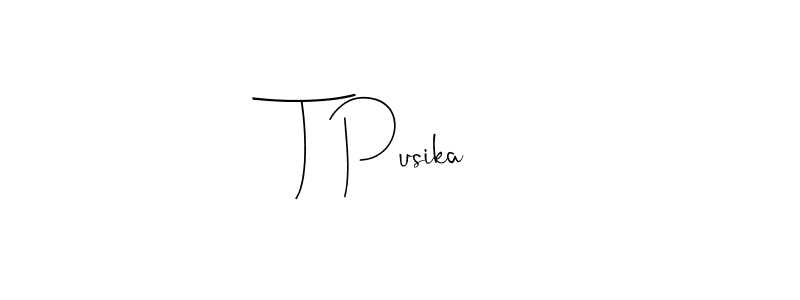 Design your own signature with our free online signature maker. With this signature software, you can create a handwritten (Andilay-7BmLP) signature for name T Pusika. T Pusika signature style 4 images and pictures png