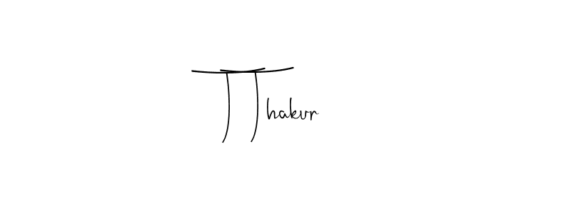 Create a beautiful signature design for name T Thakur. With this signature (Andilay-7BmLP) fonts, you can make a handwritten signature for free. T Thakur signature style 4 images and pictures png