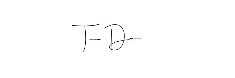 You should practise on your own different ways (Andilay-7BmLP) to write your name (T--- D---) in signature. don't let someone else do it for you. T--- D--- signature style 4 images and pictures png