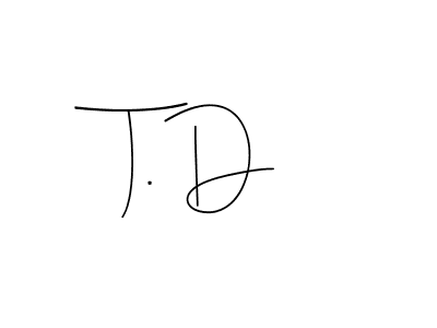 T. D stylish signature style. Best Handwritten Sign (Andilay-7BmLP) for my name. Handwritten Signature Collection Ideas for my name T. D. T. D signature style 4 images and pictures png