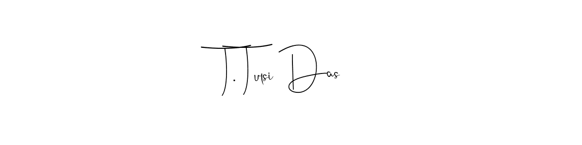 You should practise on your own different ways (Andilay-7BmLP) to write your name (T. Tulsi Das) in signature. don't let someone else do it for you. T. Tulsi Das signature style 4 images and pictures png