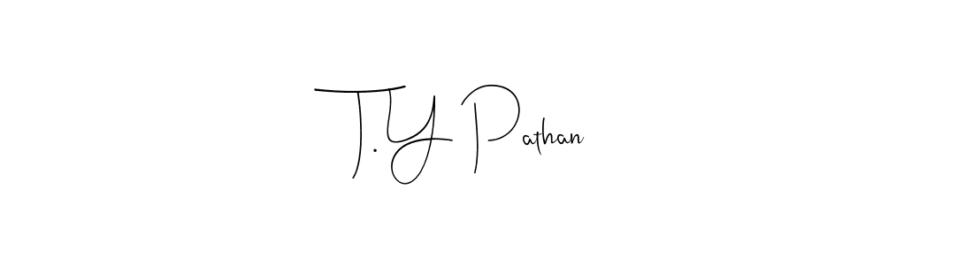 Design your own signature with our free online signature maker. With this signature software, you can create a handwritten (Andilay-7BmLP) signature for name T. Y Pathan. T. Y Pathan signature style 4 images and pictures png