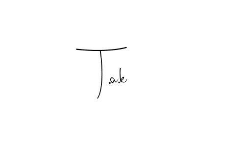 Design your own signature with our free online signature maker. With this signature software, you can create a handwritten (Andilay-7BmLP) signature for name T.a.k. T.a.k signature style 4 images and pictures png