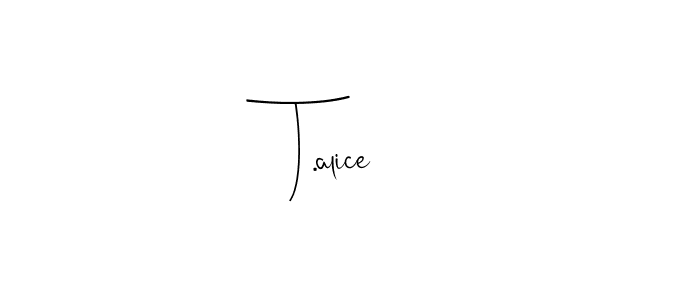 Make a beautiful signature design for name T.alice. With this signature (Andilay-7BmLP) style, you can create a handwritten signature for free. T.alice signature style 4 images and pictures png