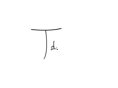 You should practise on your own different ways (Andilay-7BmLP) to write your name (T.d.) in signature. don't let someone else do it for you. T.d. signature style 4 images and pictures png