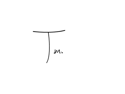 You should practise on your own different ways (Andilay-7BmLP) to write your name (T.m.) in signature. don't let someone else do it for you. T.m. signature style 4 images and pictures png