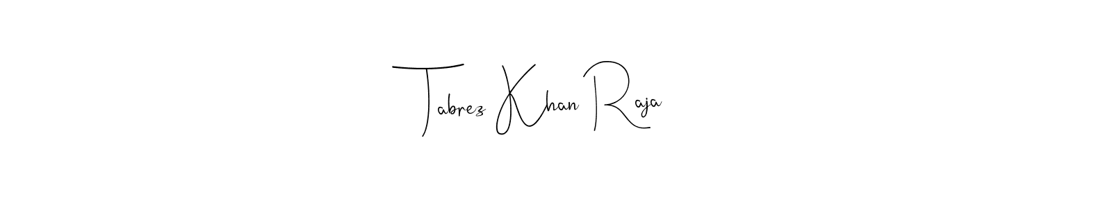 Make a beautiful signature design for name Tabrez Khan Raja. With this signature (Andilay-7BmLP) style, you can create a handwritten signature for free. Tabrez Khan Raja signature style 4 images and pictures png