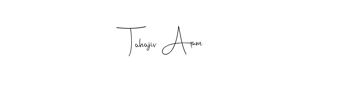 Make a beautiful signature design for name Tahajiv Alam. With this signature (Andilay-7BmLP) style, you can create a handwritten signature for free. Tahajiv Alam signature style 4 images and pictures png