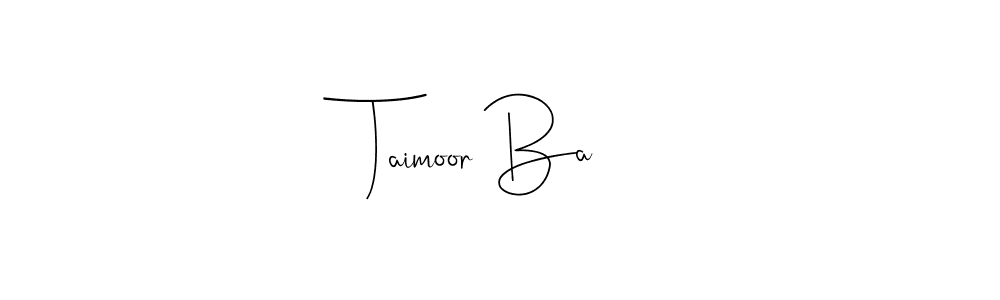 How to make Taimoor Ba signature? Andilay-7BmLP is a professional autograph style. Create handwritten signature for Taimoor Ba name. Taimoor Ba signature style 4 images and pictures png