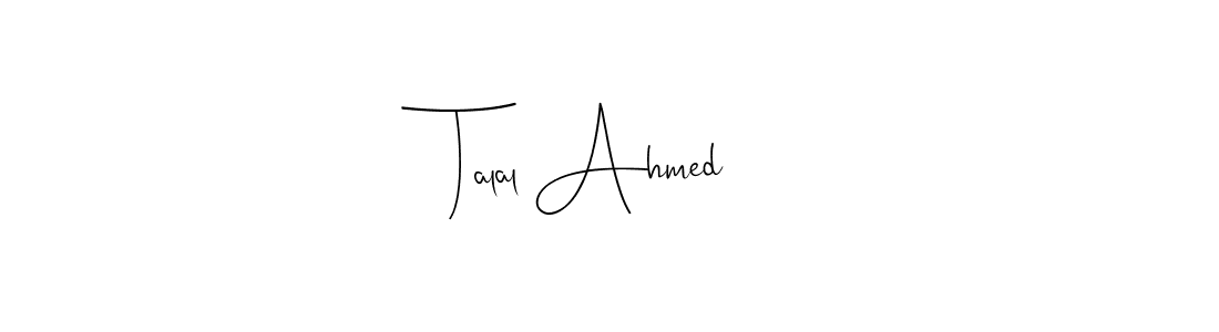 How to make Talal Ahmed name signature. Use Andilay-7BmLP style for creating short signs online. This is the latest handwritten sign. Talal Ahmed signature style 4 images and pictures png