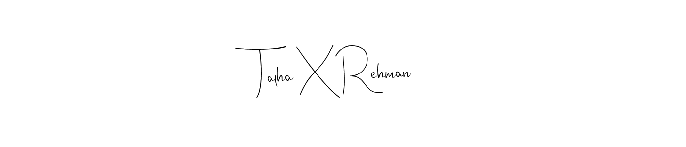 Create a beautiful signature design for name Talha X Rehman. With this signature (Andilay-7BmLP) fonts, you can make a handwritten signature for free. Talha X Rehman signature style 4 images and pictures png