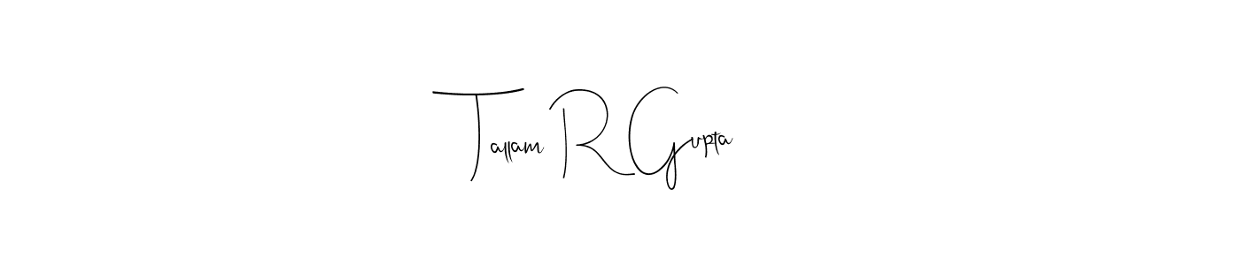 How to make Tallam R Gupta signature? Andilay-7BmLP is a professional autograph style. Create handwritten signature for Tallam R Gupta name. Tallam R Gupta signature style 4 images and pictures png