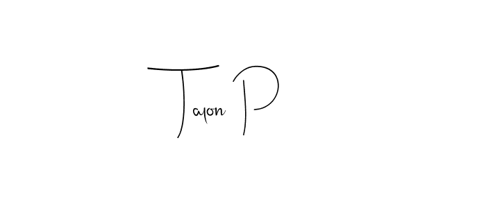 You should practise on your own different ways (Andilay-7BmLP) to write your name (Talon P) in signature. don't let someone else do it for you. Talon P signature style 4 images and pictures png