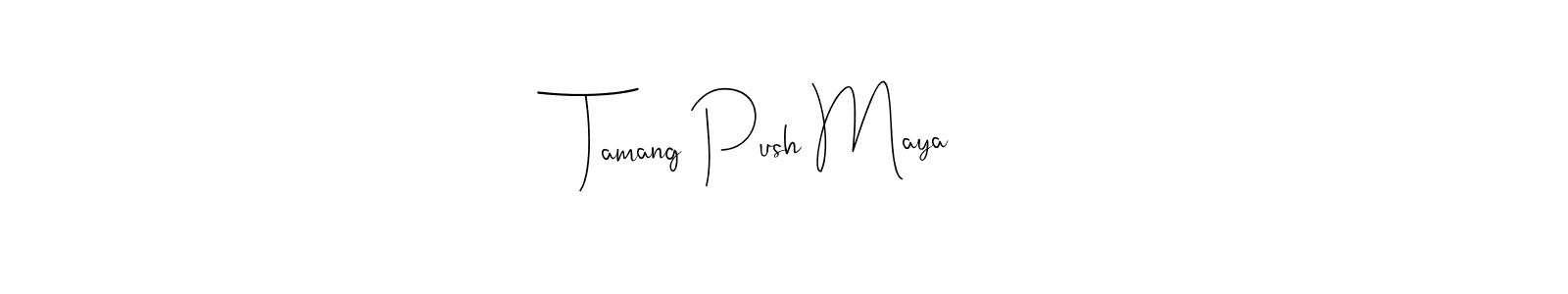 Create a beautiful signature design for name Tamang Push Maya. With this signature (Andilay-7BmLP) fonts, you can make a handwritten signature for free. Tamang Push Maya signature style 4 images and pictures png