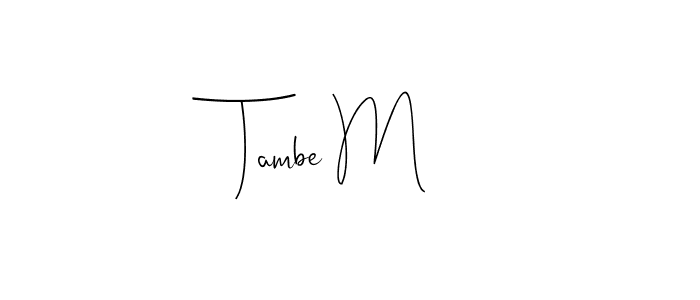 Once you've used our free online signature maker to create your best signature Andilay-7BmLP style, it's time to enjoy all of the benefits that Tambe M name signing documents. Tambe M signature style 4 images and pictures png