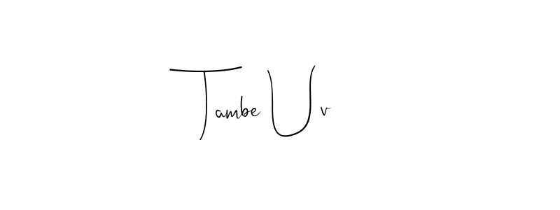 Also You can easily find your signature by using the search form. We will create Tambe Uv name handwritten signature images for you free of cost using Andilay-7BmLP sign style. Tambe Uv signature style 4 images and pictures png